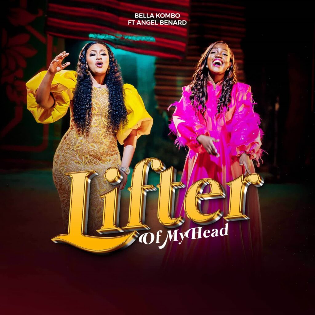 AUDIO | Bella Kombo Ft. Angel Benard – Lifter of My Head | Download
