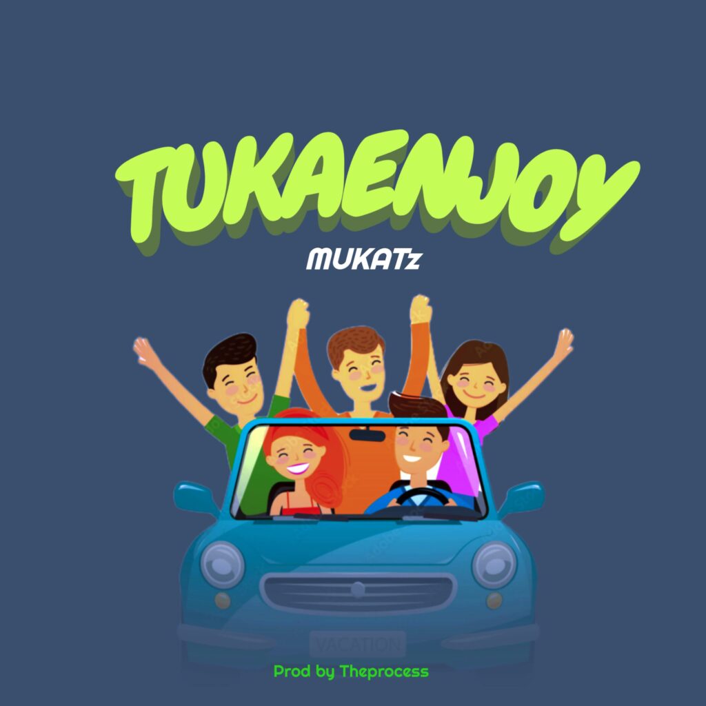 AUDIO | Mukatz – TUKAENJOY | Download