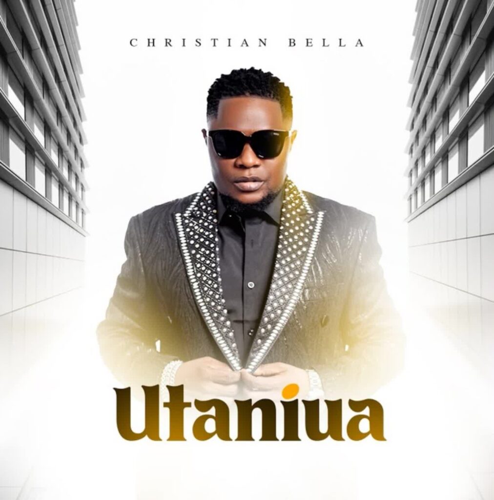 AUDIO | Christian Bella – Utaniua | Download