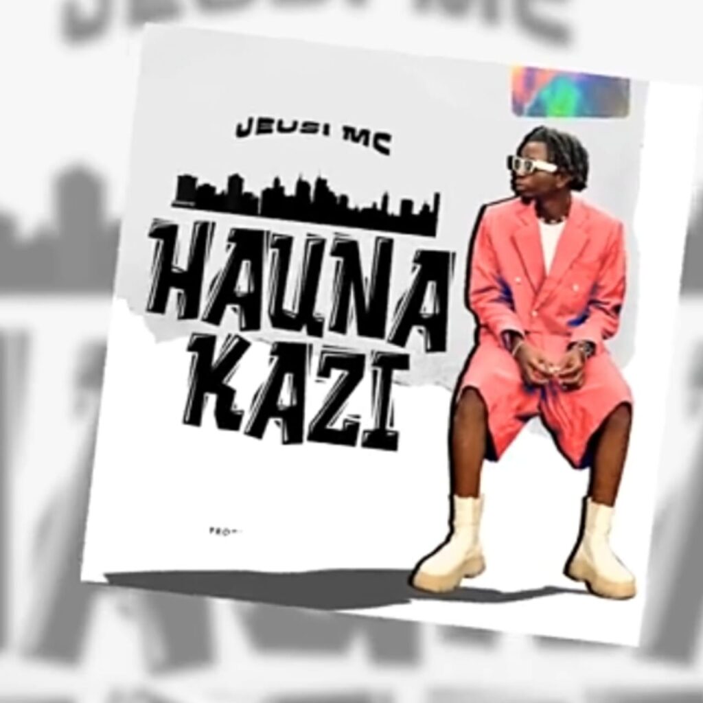 Audio | Jeusi mc – Hauna Kazi | Download