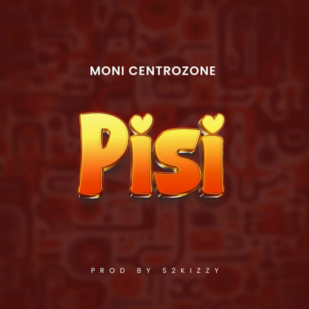 AUDIO | Moni Centrozone – Pisi | Download
