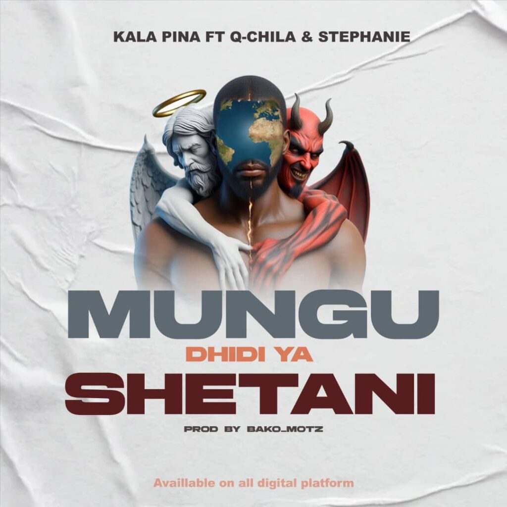 AUDIO | Kala Pina Ft. Q chillah & Stephanie – Mungu Dhidi ya Shetani | Download