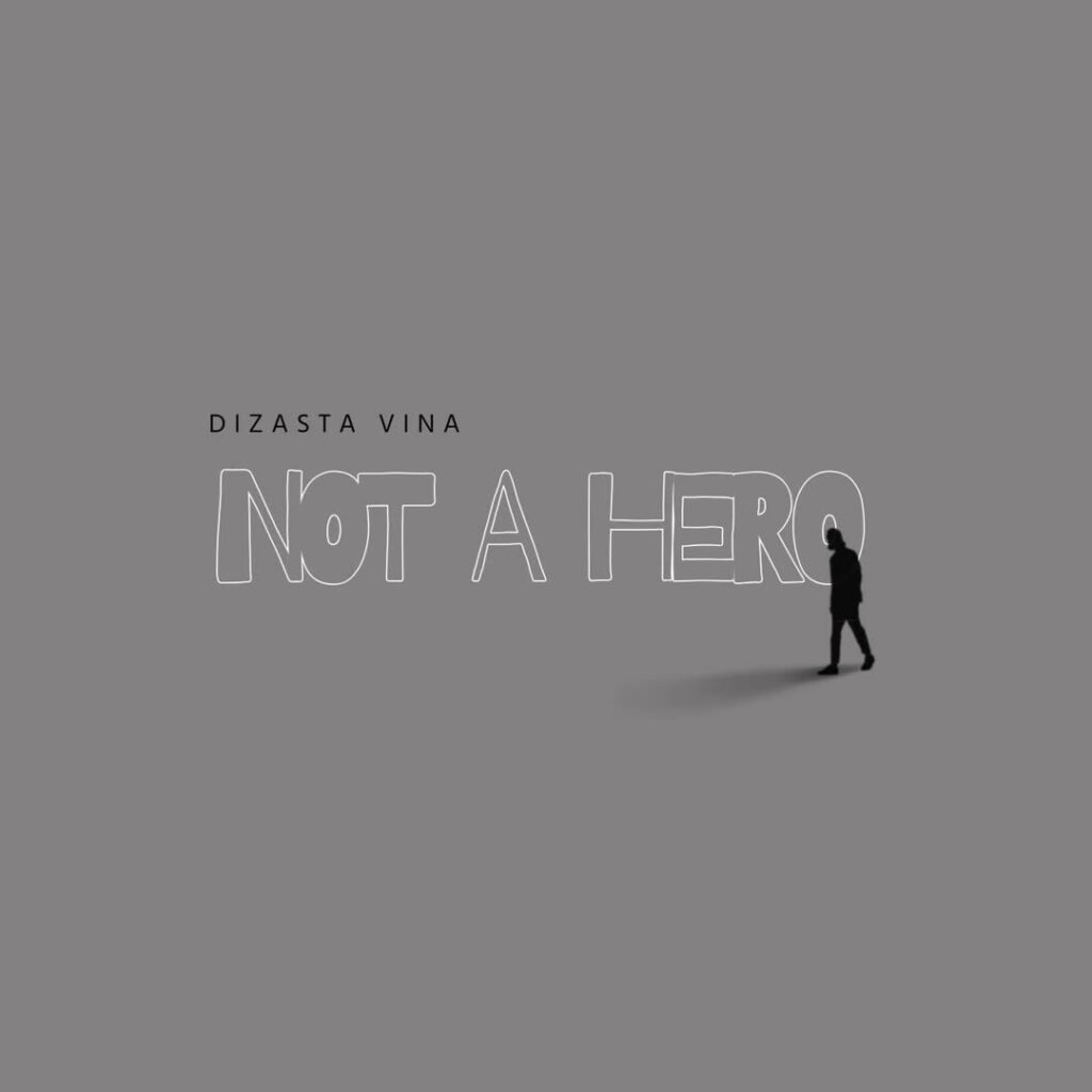 AUDIO | Dizasta Vina – Not A Hero | Download