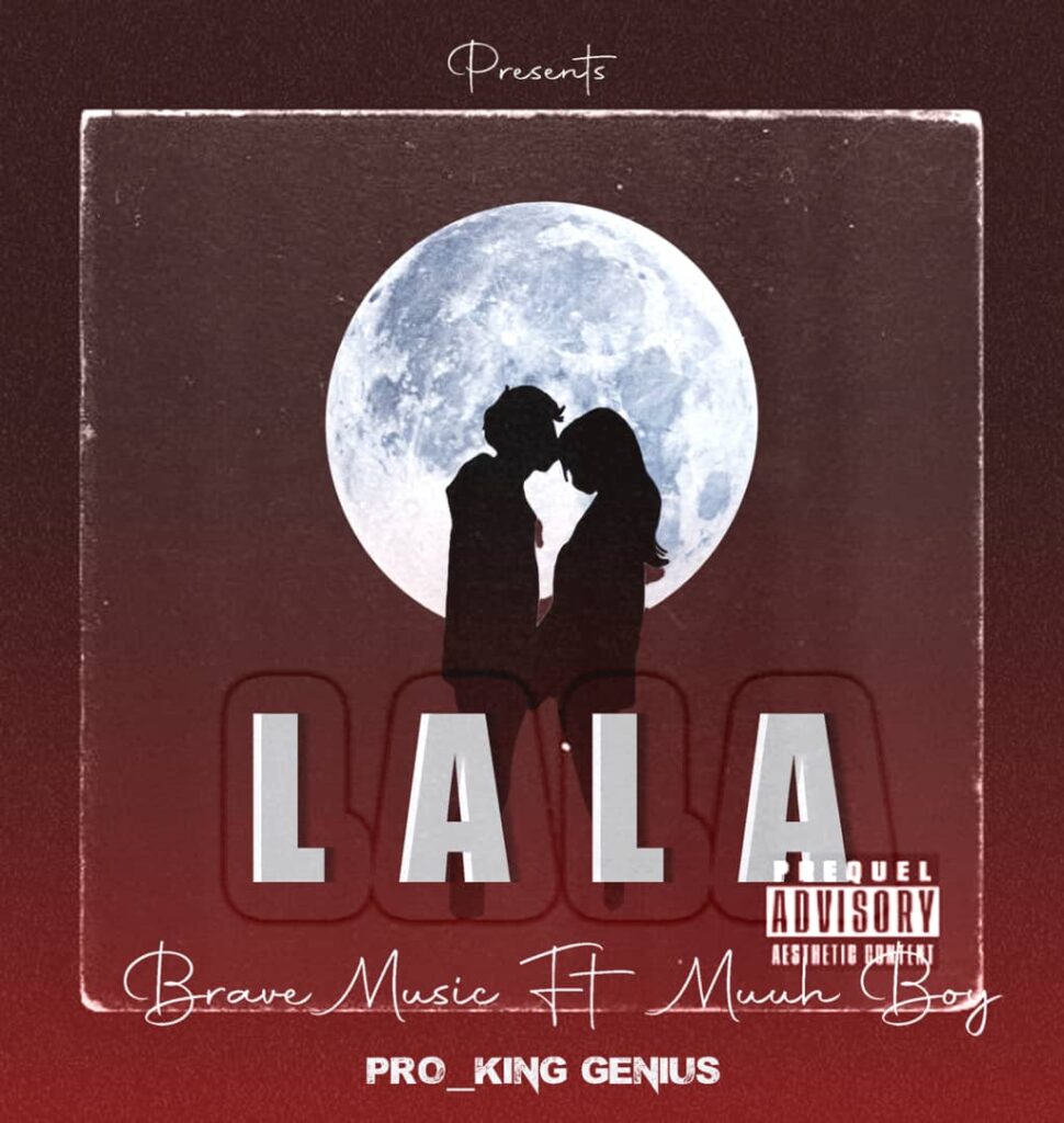 AUDIO | Brave Music Ft Muuh Boy – Lala | Download