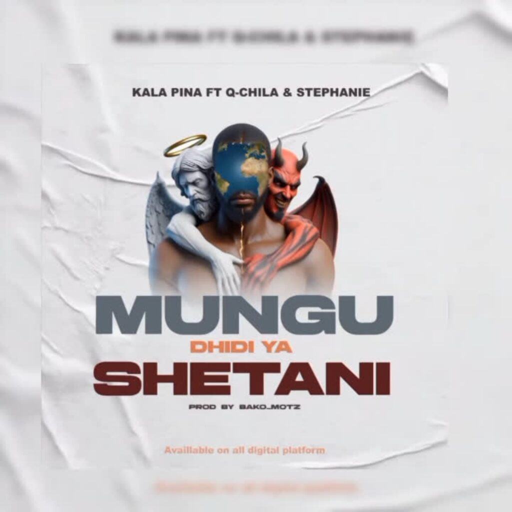 AUDIO | Kala Pina Ft. Q chillah & Stephanie – Mungu Dhidi ya Shetani | Download