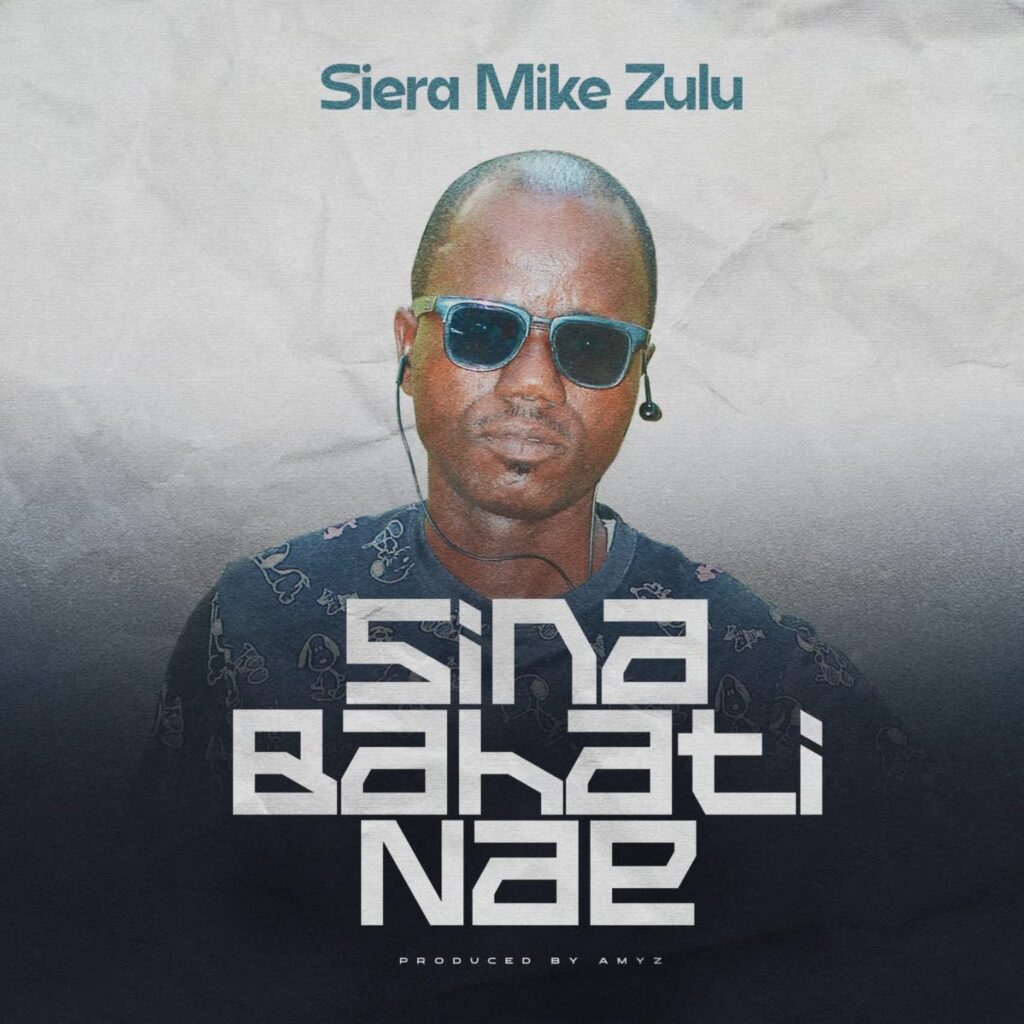 AUDIO | Siera Mike Zulu – SINA BAHATI NAE | Download