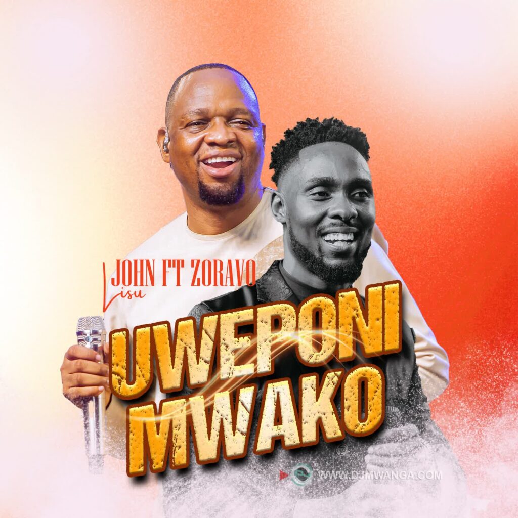 AUDIO | John Lisu Ft. Zoravo – Uweponi Mwako | Download