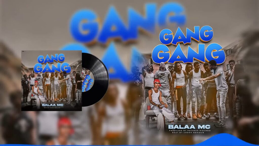AUDIO | Balaa mc – GANG GANG | Download