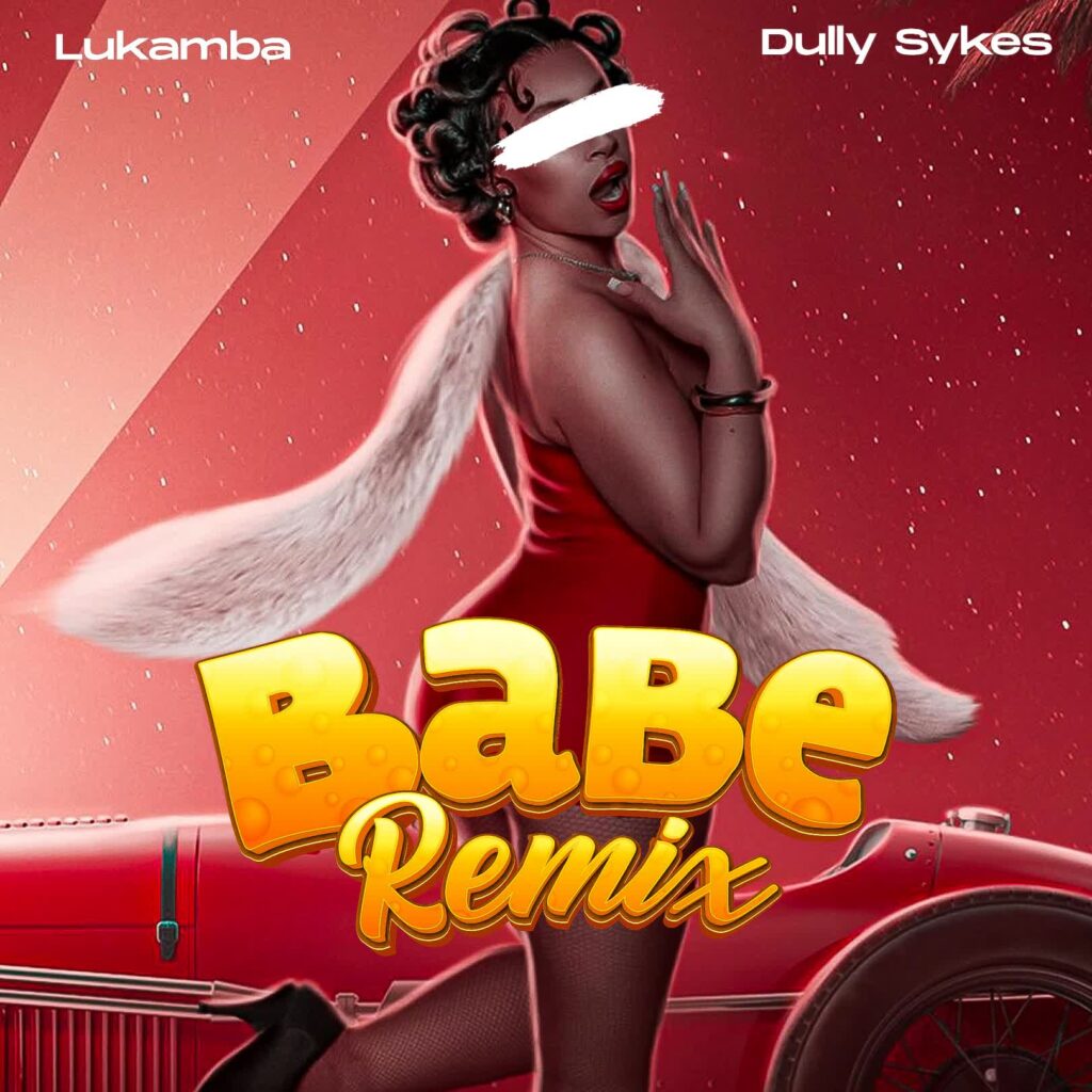 AUDIO | Lukamba Ft. Dullysykes – Babe Remix | Download