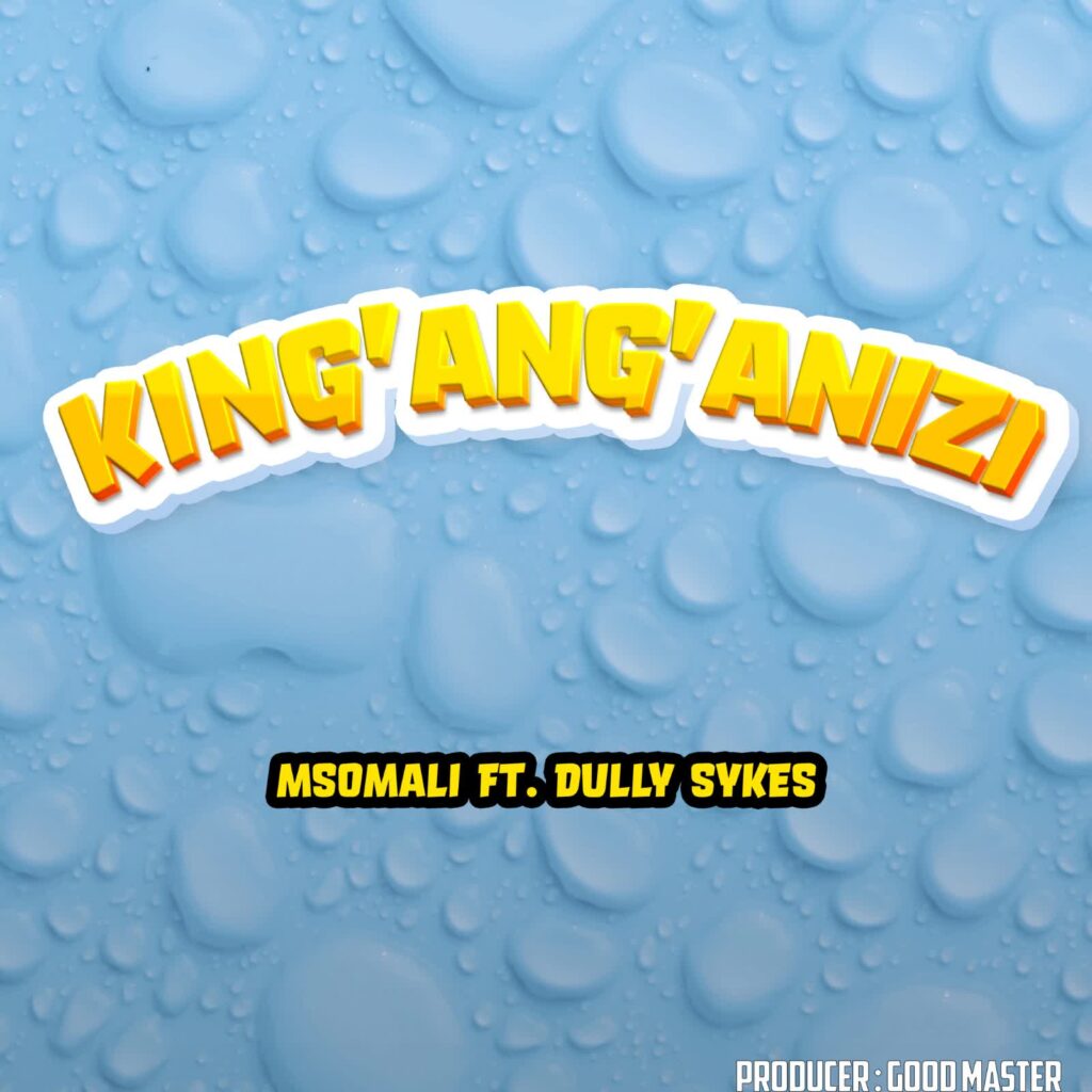 AUDIO | Msomali Ft. Dully Sykes – King’ang’anizi | Download