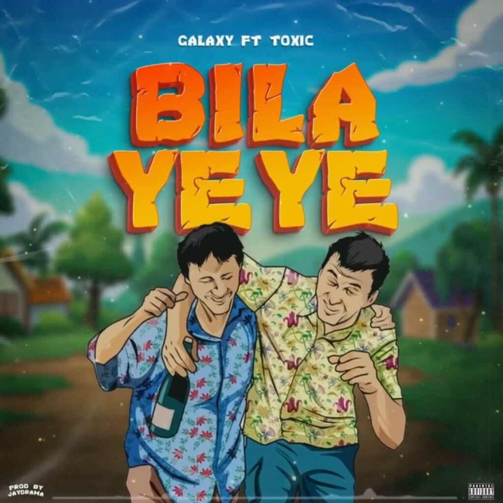 AUDIO | Toxic & Galaxy – Bila Yeye | Download