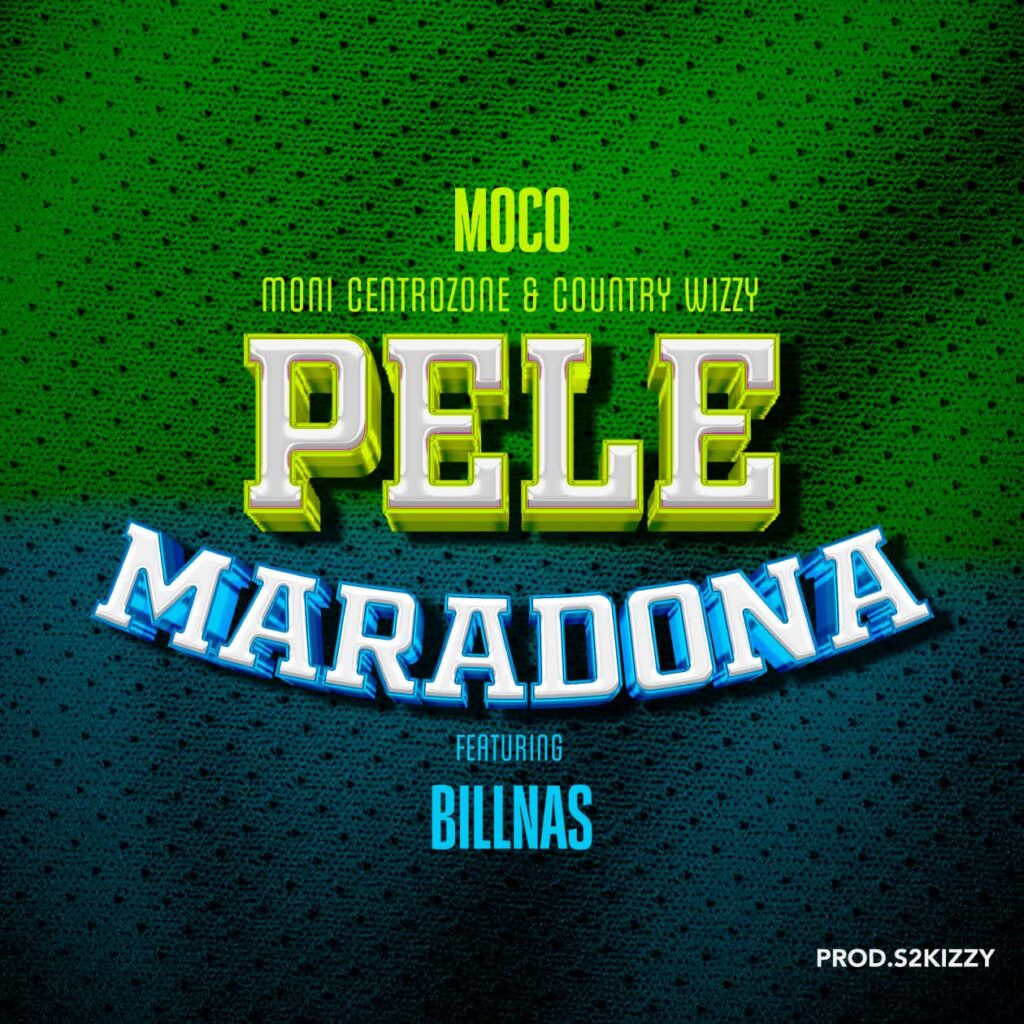 AUDIO | Moni Centrozone X Moco & Country Wizzy Ft Billnass – Pele Maradona | Download
