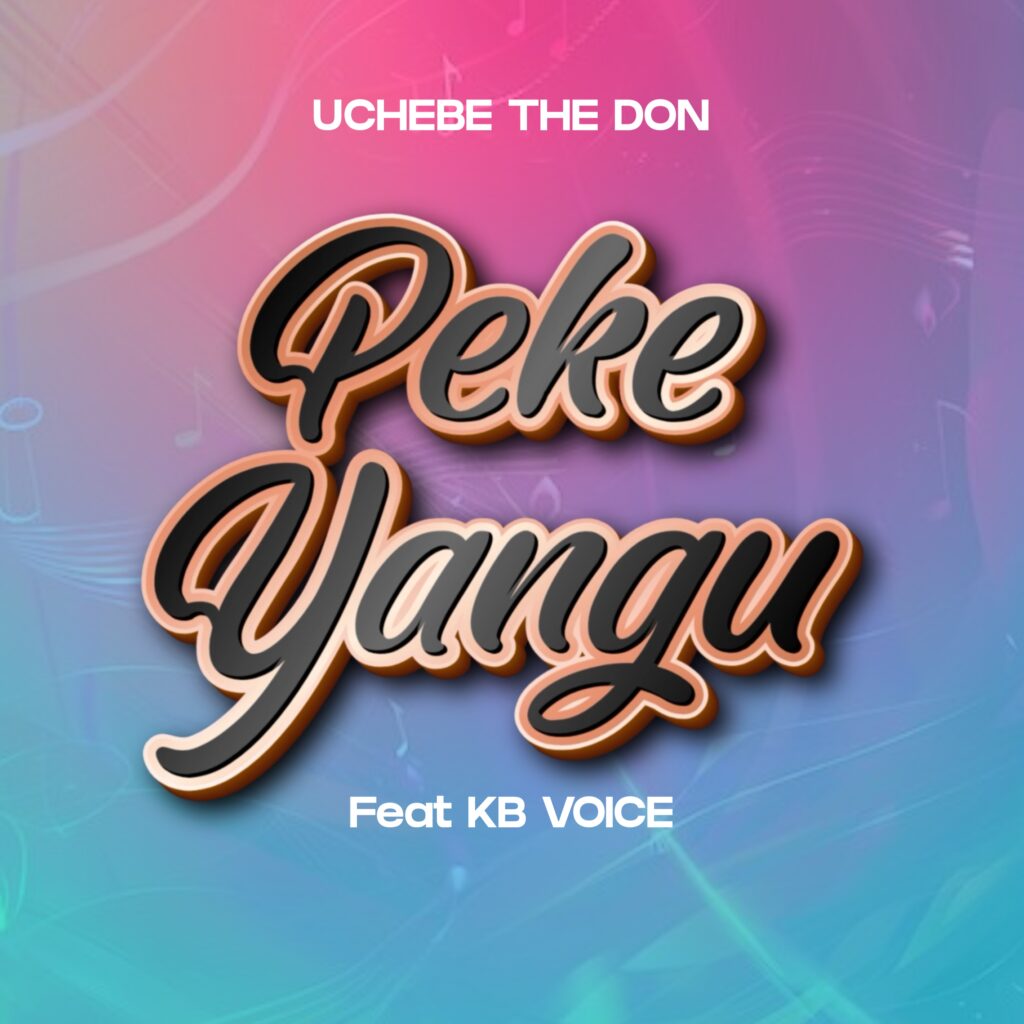 Audio | Uchebe The Don Ft Kb Voice – Peke Yangu | Download