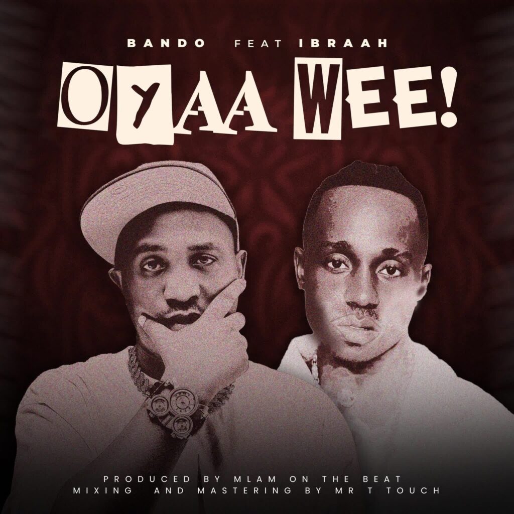AUDIO | Bando Ft. Ibraah – Oyaah Weeeh | Download
