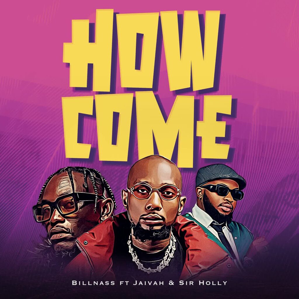 AUDIO | Billnass Ft. Jaivah & Sir Holly – How Come | Download