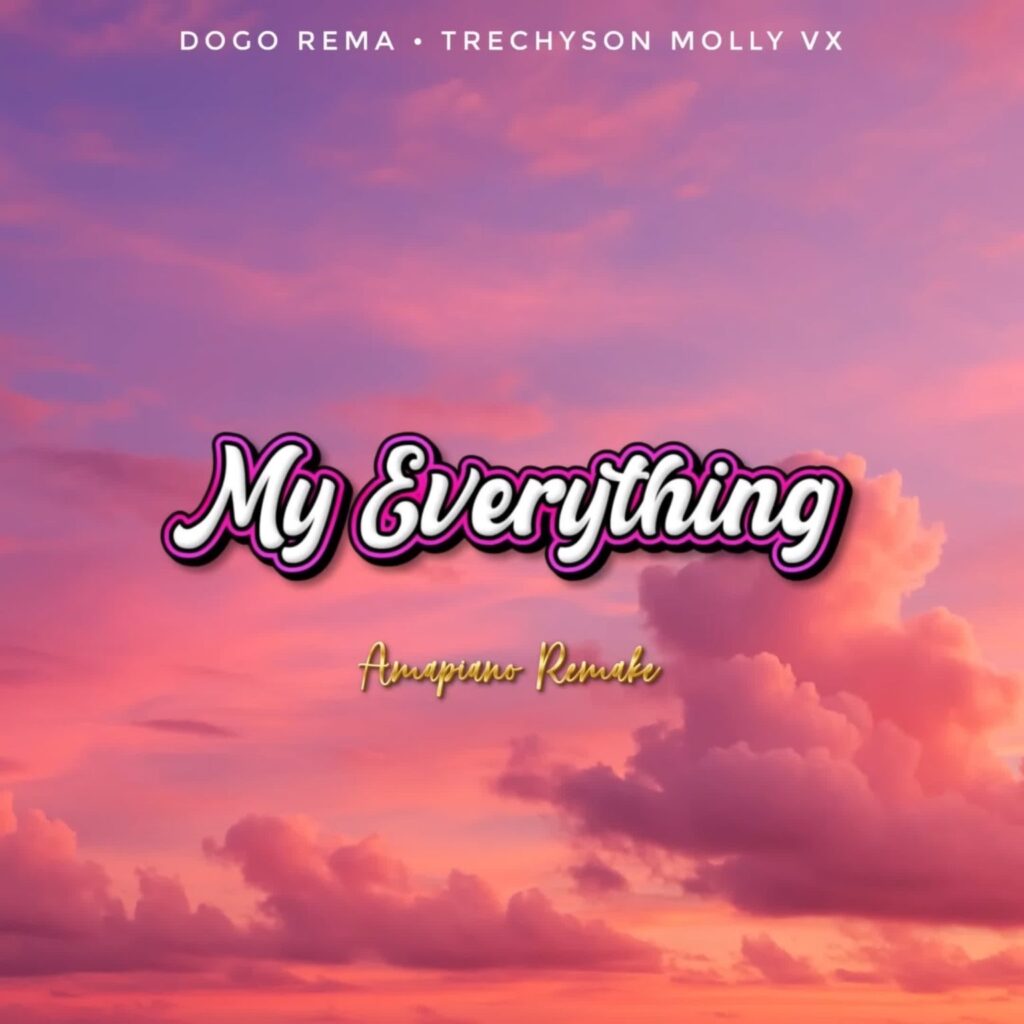 AUDIO | Dogo Rema X Trechyson Molly Vx – My everything Amapiano Remake | Download