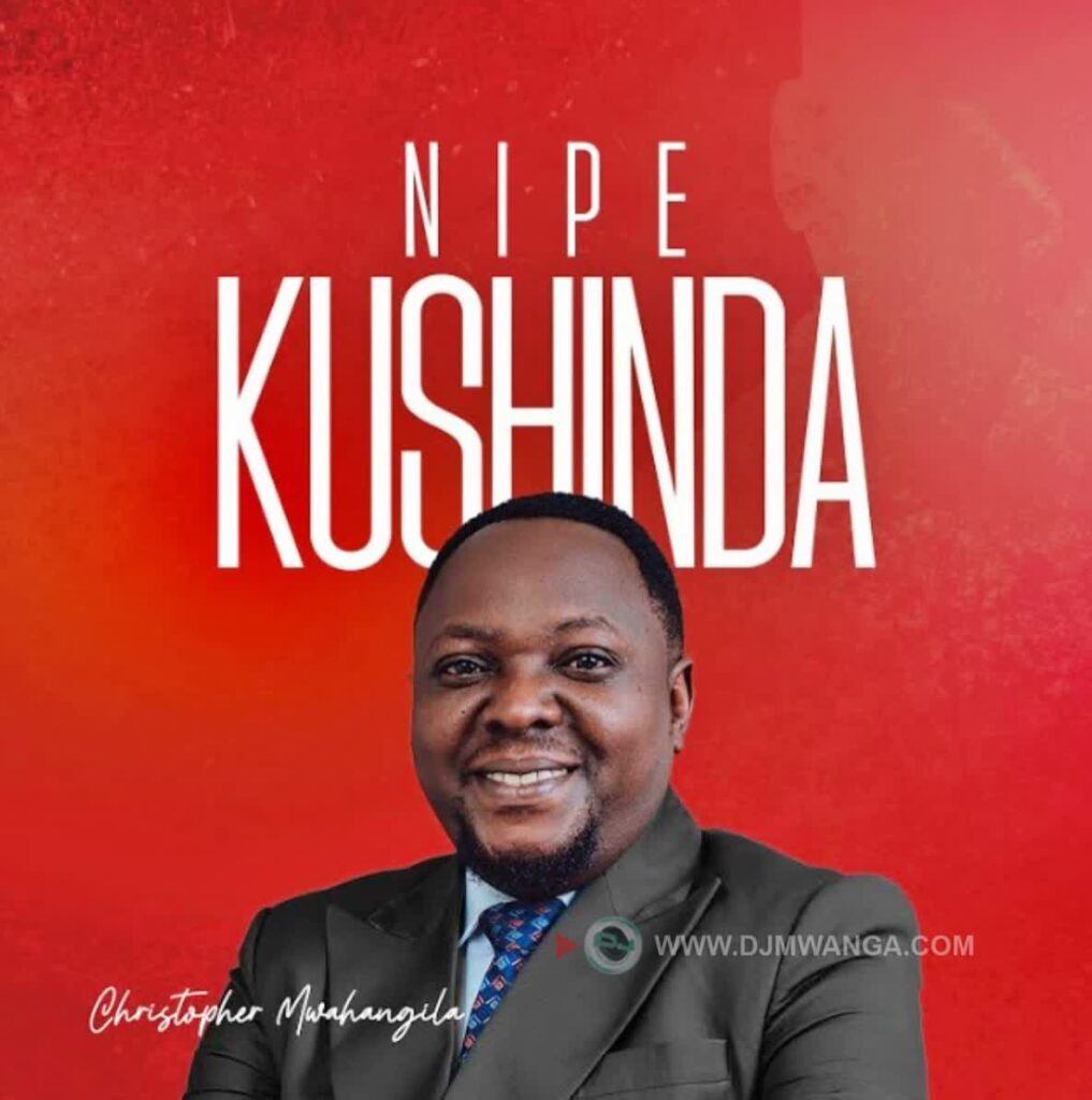 AUDIO | Christopher Mwahangila – NIPE KUSHINDA | Download