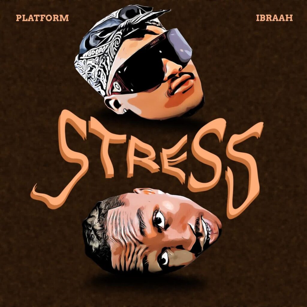 AUDIO | Platform Ft. Ibraah – Stress | Download