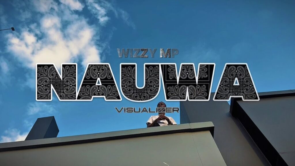 AUDIO: Wizzy Mp – Naua | Download
