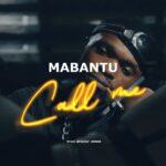 AUDIO | Mabantu – Call me | Download