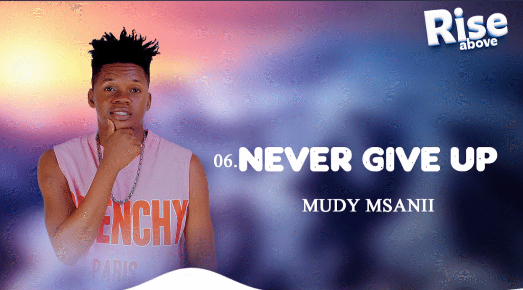 Mudy Msanii _ NEVER GIVE UP