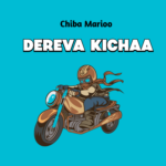 Audio | CHIBA MARIOO| DEREVA KICHAA | Download