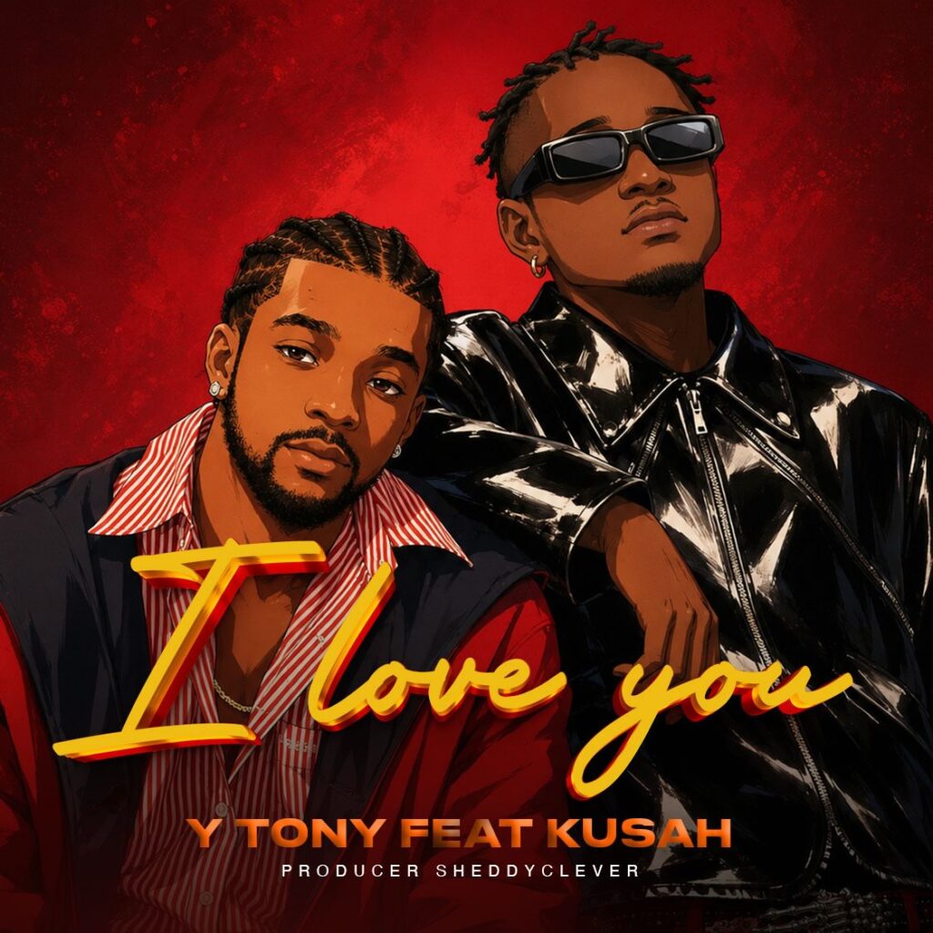 AUDIO | Y Tony Ft. Kusah – I LOVE YOU | Download
