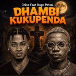 AUDIO: Chine Ft Dogo Paten – Dhambi Kukupenda | Download