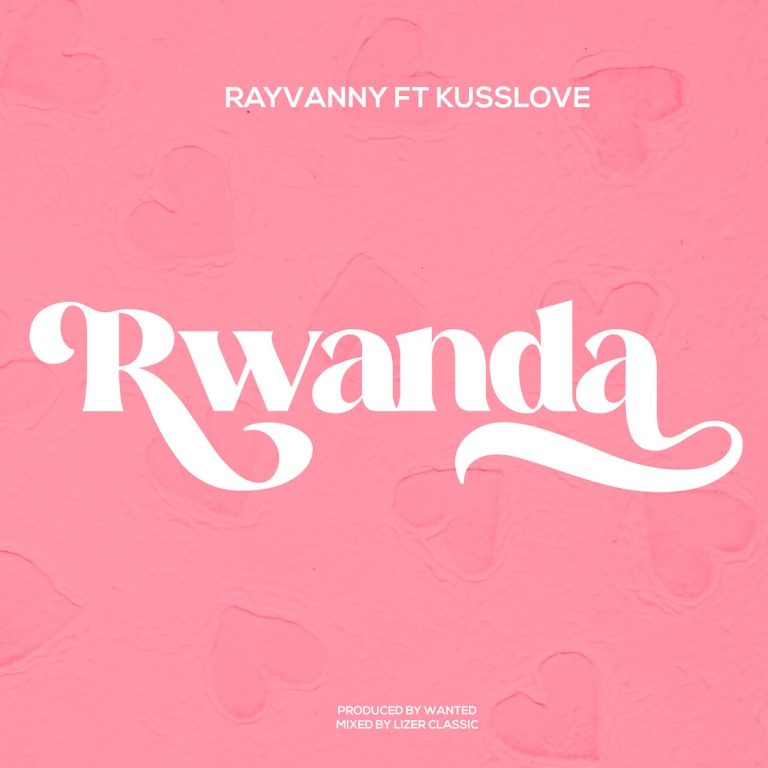 AUDIO | Rayvanny Ft. KussLove – Rwanda | Download