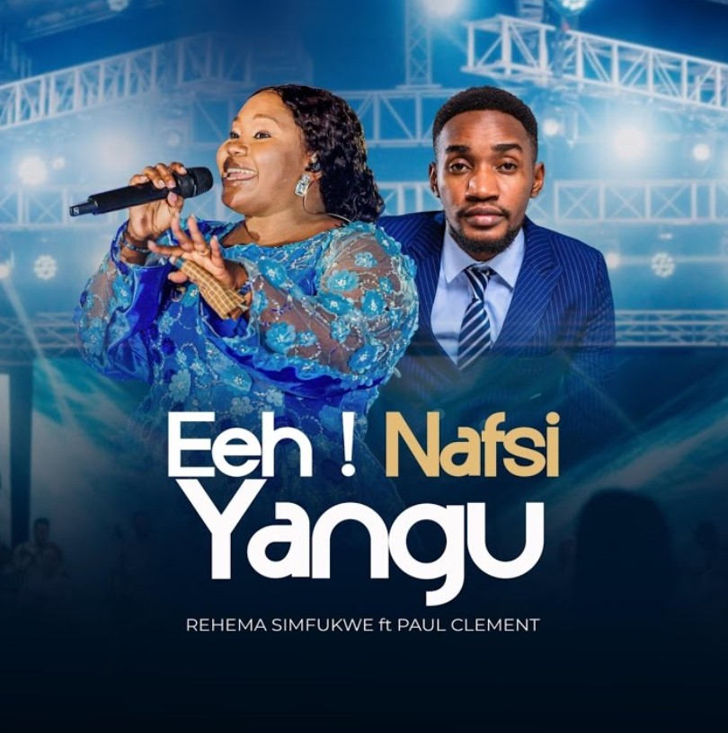 AUDIO: Rehema Simfukwe Ft Paul Clement – Eeh ! Nafsi Yangu | Download