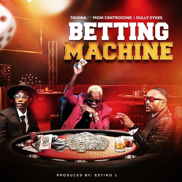 AUDIO | Taivina Ft. Moni Centrozone & Dully Sykes – Betting Machine | Download