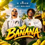 AUDIO | D Voice Ft Jay Melody – Banana | Download